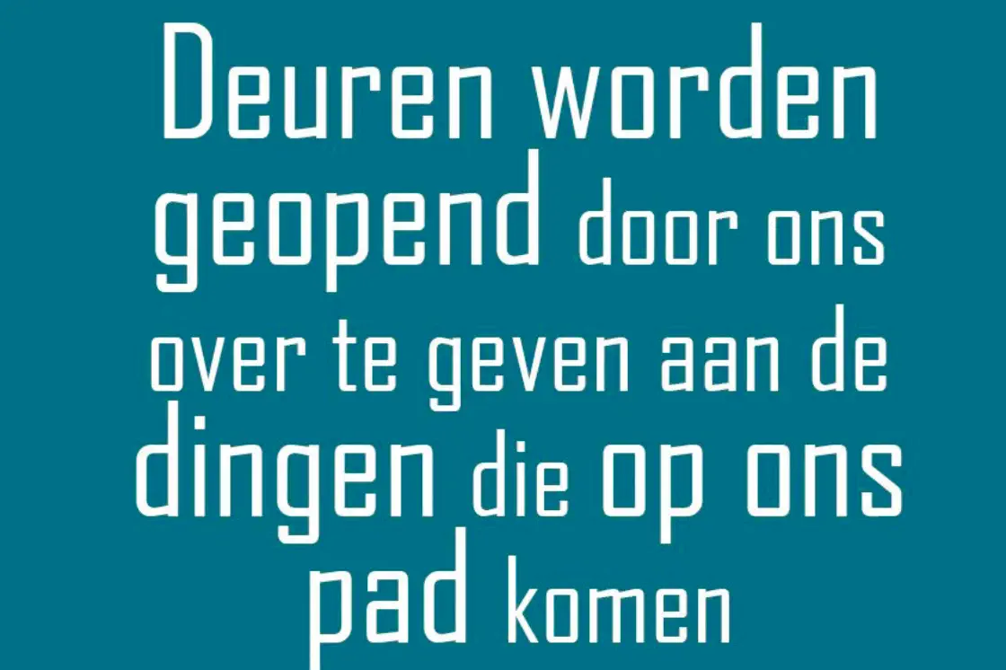 Deuren worden geopend door ons over te geven aan de dingen die op ons pad komen.